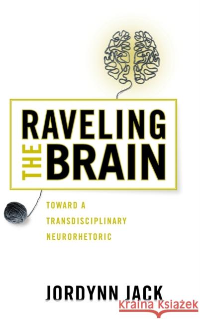 Raveling the Brain: Toward a Transdisciplinary Neurorhetoric