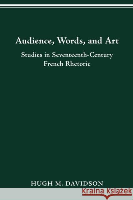 Audience, Words, and Art: Studies in Seventeenth-Century French Rhetoric