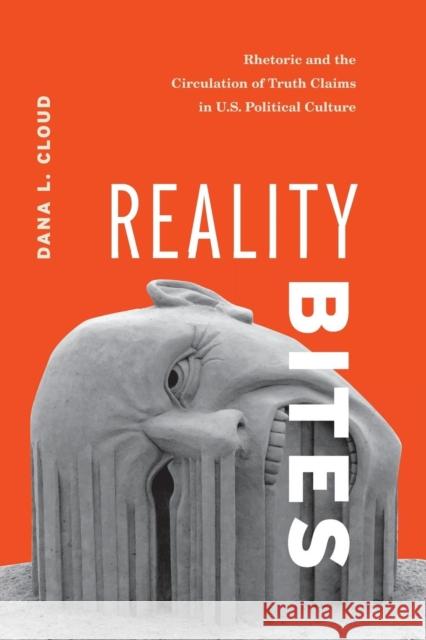 Reality Bites: Rhetoric and the Circulation of Truth Claims in U.S. Political Culture