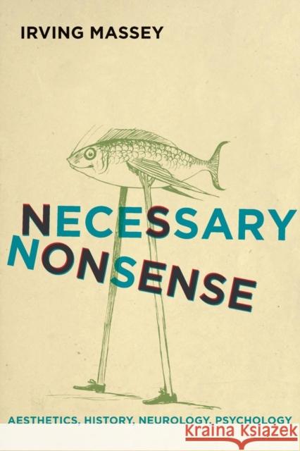 Necessary Nonsense: Aesthetics, History, Neurology, Psychology