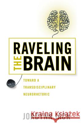 Raveling the Brain: Toward a Transdisciplinary Neurorhetoric
