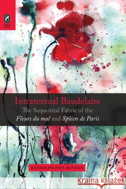 Intratextual Baudelaire: The Sequential Fabric of the Fleurs Du Mal and Spleen de Paris