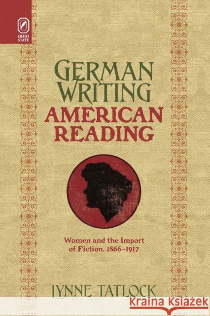 German Writing, American Reading: Women and the Import of Fiction, 1866-1917