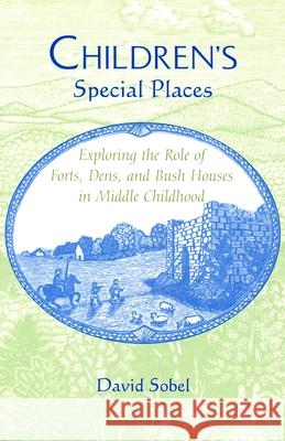 Children's Special Places: Exploring the Role of Forts, Dens, and Bush Houses in Middle Childhood (Revised)