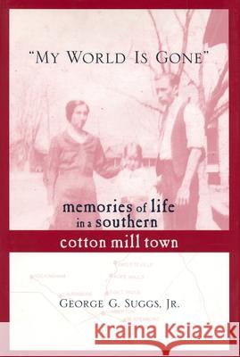 My World Is Gone: Memories of Life in a Southern Cotton Mill Town