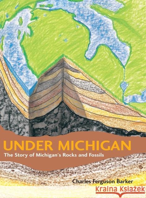 Under Michigan: The Story of Michigan's Rocks and Fossils