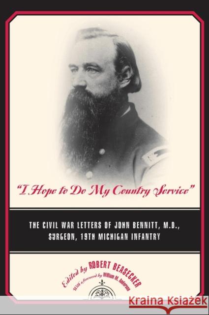 I Hope to Do My Country Service: The Civil War Letters of John Bennitt, M.D., Surgeon, 19th Michigan Infantry