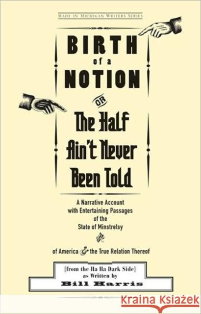 Birth of a Notion; Or, the Half Ain't Never Been Told: A Narrative Account with Entertaining Passages of the State of Minstrelsy and of America & the