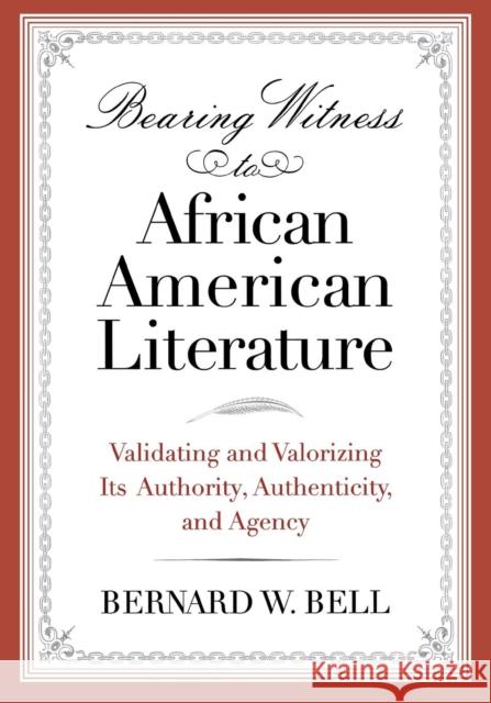 Bearing Witness to African American Literature: Validating and Valorizing Its Authority, Authenticity, and Agency