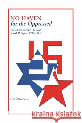 No Haven for the Oppressed: United States Policy Toward Jewish Refugees, 1938-1945
