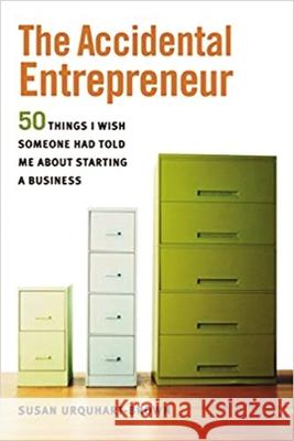 The Accidental Entrepreneur: The 50 Things I Wish Someone Had Told Me about Starting a Business