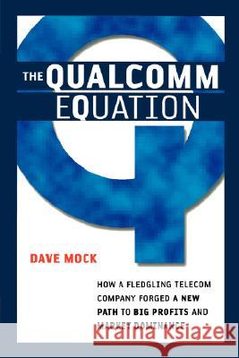The Qualcomm Equation: How a Fledgling Telecom Company Forged a New Path to Big Profits and Market Dominance