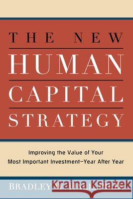 The New Human Capital Strategy: Improving the Value of Your Most Important Investment--Year After Year