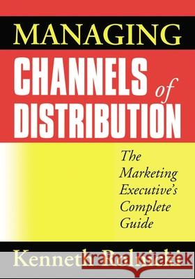 Managing Channels of Distribution: The Marketing Executive's Complete Guide