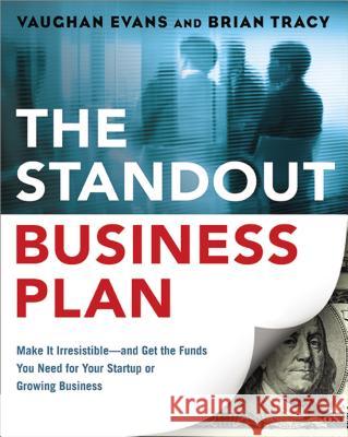 The Standout Business Plan: Make It Irresistible--and Get the Funds You Need for Your Startup or Growing Business