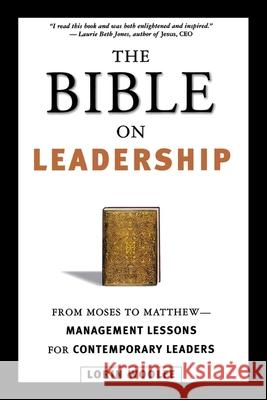 The Bible on Leadership: From Moses to Matthew -- Management Lessons for Contemporary Leaders