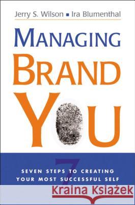 Managing Brand You: 7 Steps to Creating Your Most Successful Self