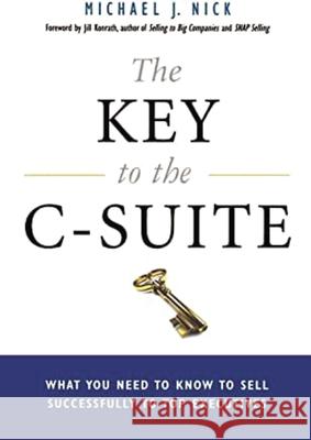 The Key to the C-Suite: What You Need to Know to Sell Successfully to Top Executives