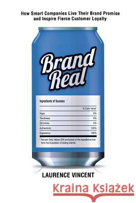 Brand Real: How Smart Companies Live Their Brand Promise and Inspire Fierce Customer Loyalty