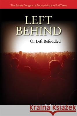 Left Behind or Left Befuddled: The Subtle Dangers of Popularizing the End Times