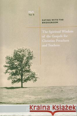 The Spiritual Wisdom of Gospels for Christian Preachers and Teachers: Eating with the Bridegroom Year B