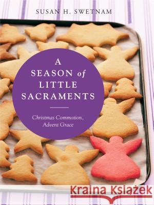 A Season of Little Sacraments: Christmas Commotion, Advent Grace