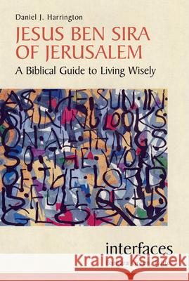 Jesus Ben Sira of Jerusalem: A Biblical Guide to Living Wisley