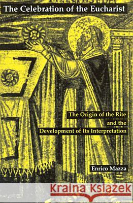 Celebration of Eucharist: The Origin of the Rite and the Development of Its Interpretation