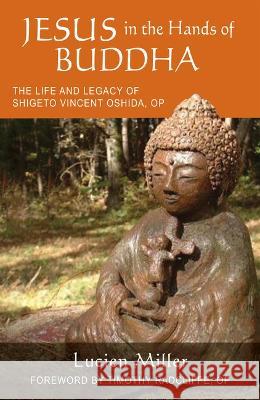 Jesus in the Hands of Buddha: The Life and Legacy of Shigeto Vincent Oshida, Op