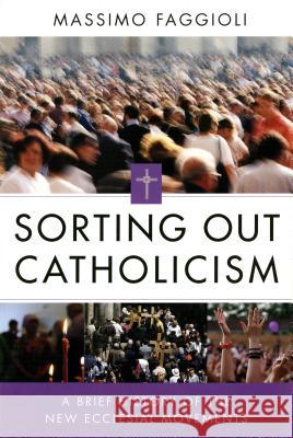 Sorting Out Catholicism: A Brief History of the New Ecclesial Movements