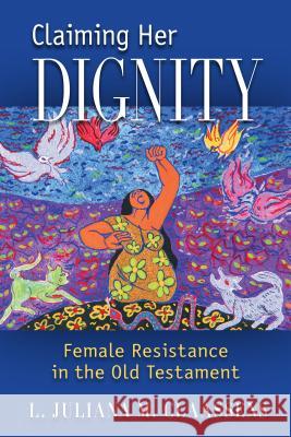 Claiming Her Dignity: Female Resistance in the Old Testament