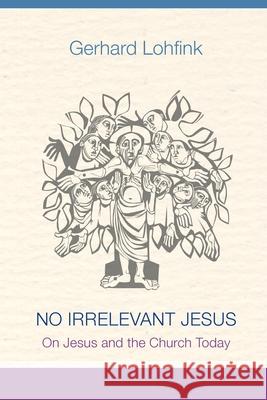 No Irrelevant Jesus: On Jesus and the Church Today