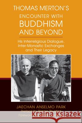 Thomas Merton’s Encounter with Buddhism and Beyond: His Interreligious Dialogue, Inter-monastic Exchanges, and Their Legacy