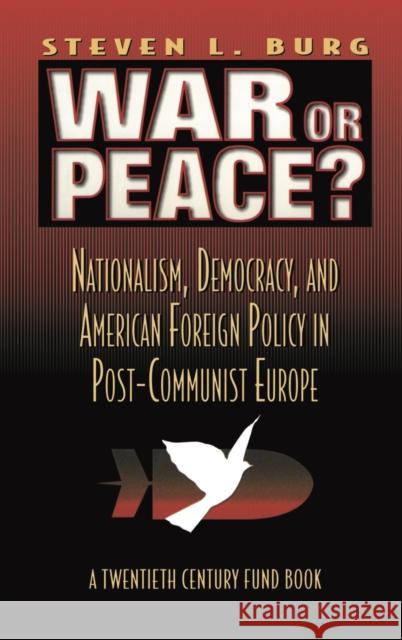 War or Peace?: Nationalism, Democracy, and American Foreign Policy in Post- Communist Europe