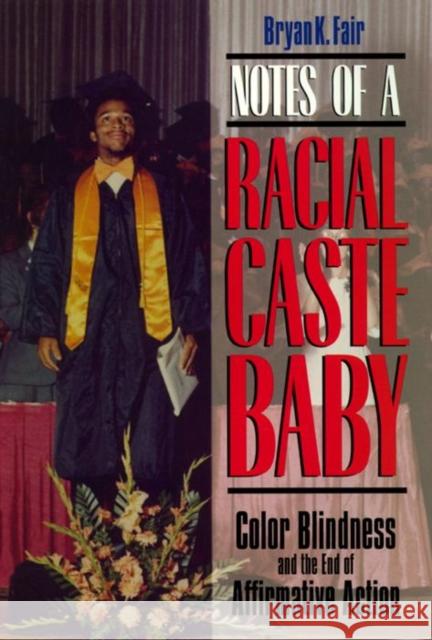 Notes of a Racial Caste Baby: Color Blindness and the End of Affirmative Action