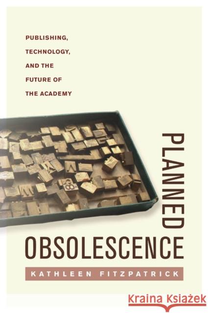 Planned Obsolescence: Publishing, Technology, and the Future of the Academy