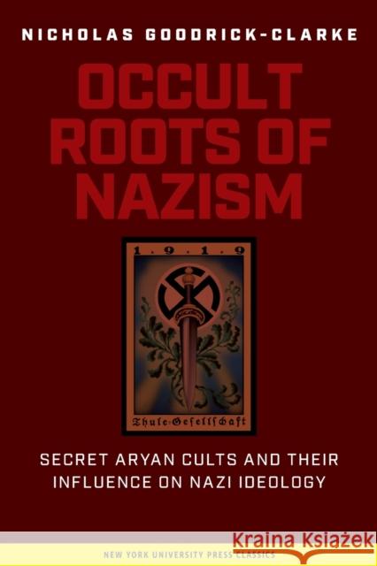 Occult Roots of Nazism: Secret Aryan Cults and Their Influence on Nazi Ideology