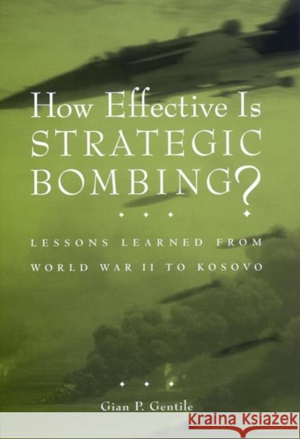 How Effective Is Strategic Bombing?: Lessons Learned from World War II to Kosovo