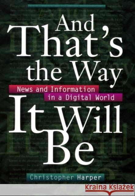 And That's the Way It Will Be: News and Information in a Digital World