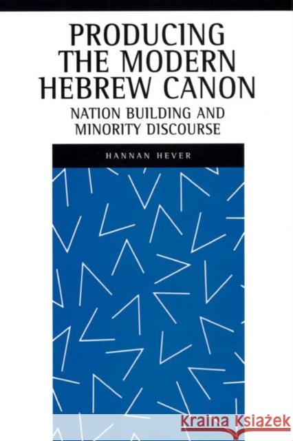 Producing the Modern Hebrew Canon: Nation Building and Minority Discourse