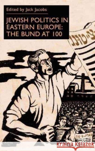 Jewish Politics in Eastern Europe: The Bund at 100