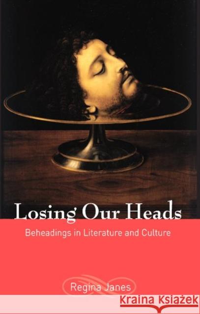 Losing Our Heads: Beheadings in Literature and Culture