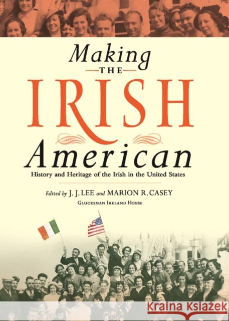 Making the Irish American: History and Heritage of the Irish in the United States