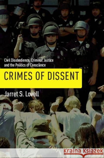 Crimes of Dissent: Civil Disobedience, Criminal Justice, and the Politics of Conscience