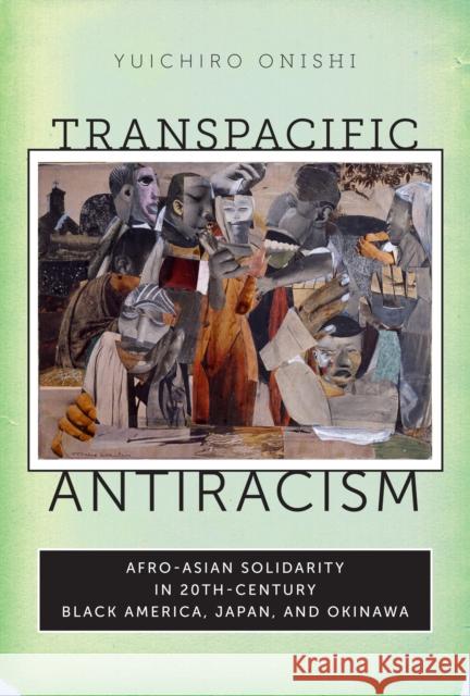 Transpacific Antiracism: Afro-Asian Solidarity in Twentieth-Century Black American, Japan, and Okinawa