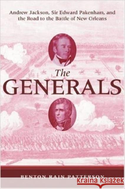 The Generals: Andrew Jackson, Sir Edward Pakenham, and the Road to the Battle of New Orleans