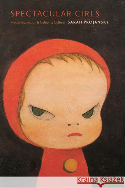 Spectacular Girls: Media Fascination and Celebrity Culture