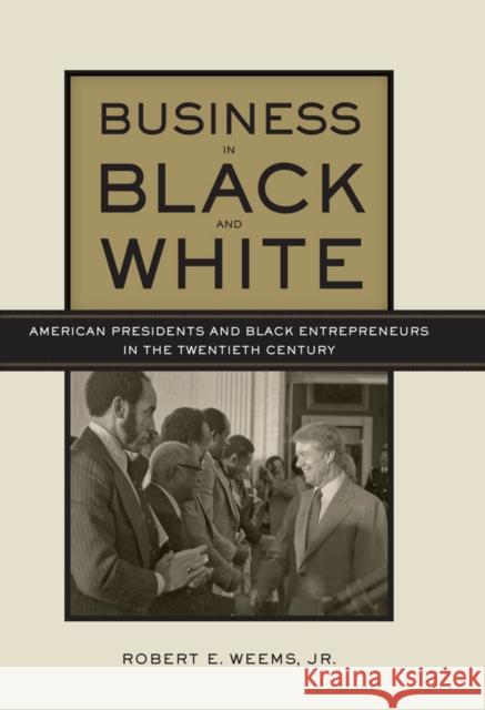 Business in Black and White: American Presidents & Black Entrepreneurs in the Twentieth Century