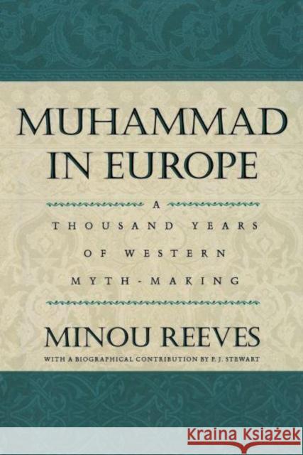 Muhammad in Europe: A Thousand Years of Western Myth-Making