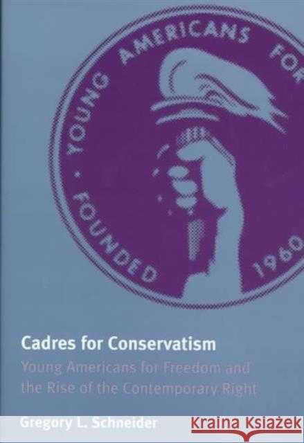 Cadres for Conservatism: Young Americans for Freedom and the Rise of the Contemporary Right